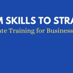 From Skills to Strategy: Corporate Training for Business Success