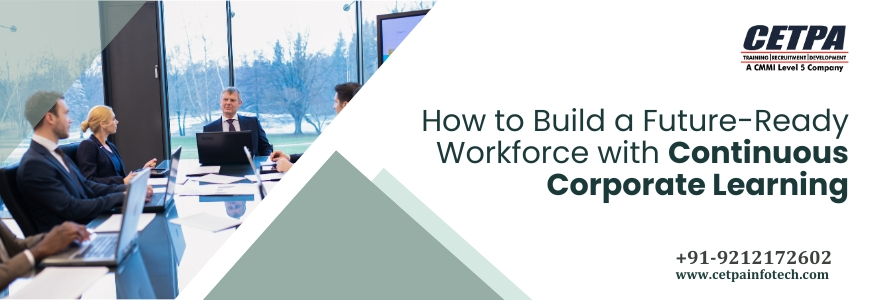 How to Build a Future-Ready Workforce with Continuous Corporate Learning?